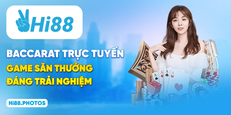 Baccarat Trực Tuyến - Game Săn Thưởng Đáng Trải Nghiệm